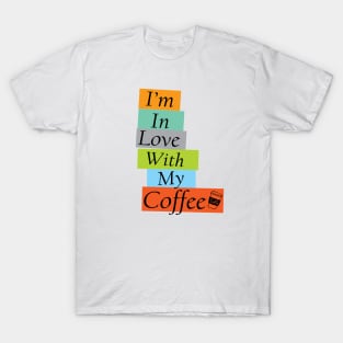 I'm in Love With My Coffe, Caffeine addict T-Shirt